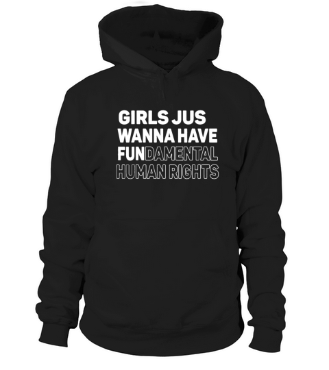 Girls Just Want to Have Fundamental Human Rights F Hoodie Unisex