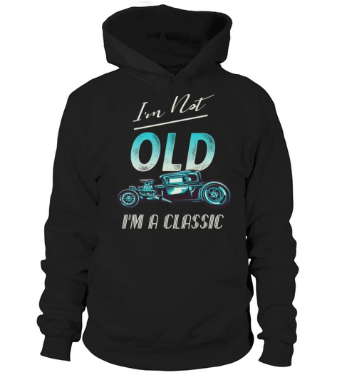 Im Not Old Classic Car Vintage Hot Rod Hoodie Unisex