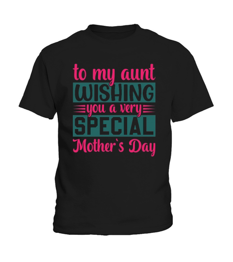 To My Aunt Wishing You A Very Special Mother`s Day Kids T-Shirt
