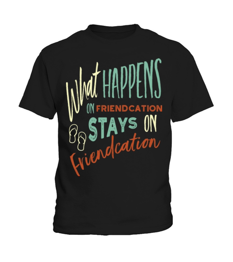 Vacation What Happens On Friendcation Stays On Kids T-Shirt