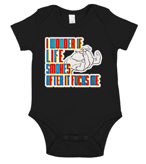 I WONDER IF LIFE SMOKES AFTER IT FUCKS ME Short Sleeve Baby One-Piece
