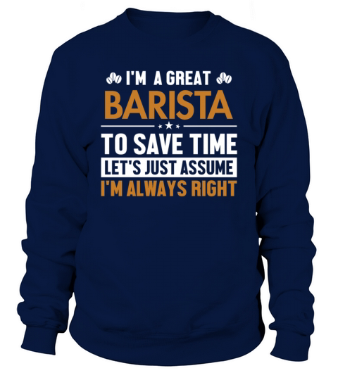 Barista Lets Assume Im Right Latte Art Barista Sweatshirt Unisex