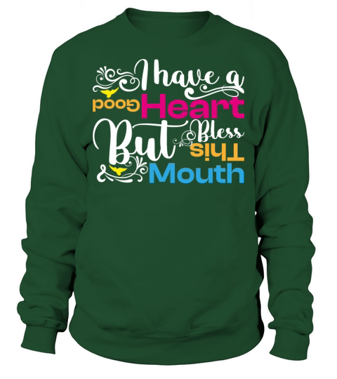 Funny Saying Ive Got A Good Heart But This Mouth Sweatshirt Unisex