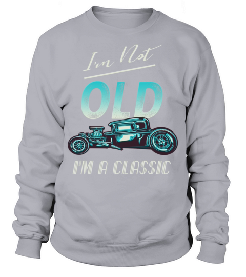 Im Not Old Classic Car Vintage Hot Rod Sweatshirt Unisex