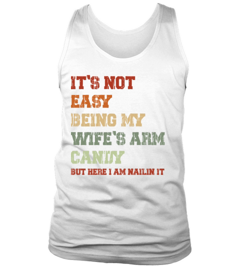 Funny Mens its Not Easy Being My Wifes Arm Candy Tank Top Unisex