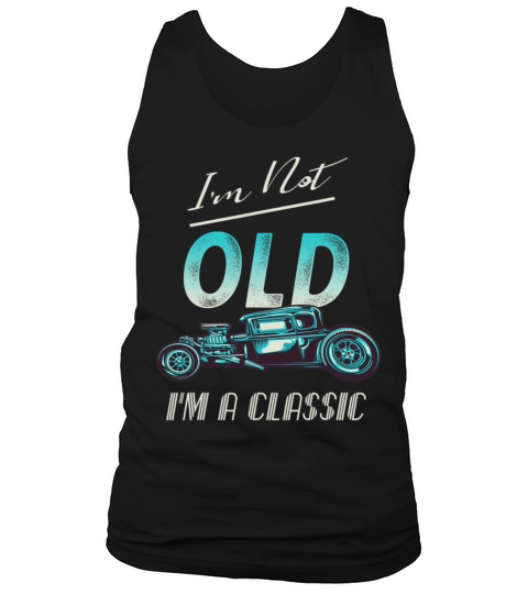 Im Not Old Classic Car Vintage Hot Rod Tank Top Unisex