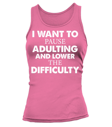 I Want To Pause Adulting And Lower The Difficulty Tank top Woman