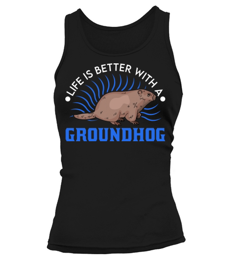 Life Is Better With A Groundhog Tank top Woman