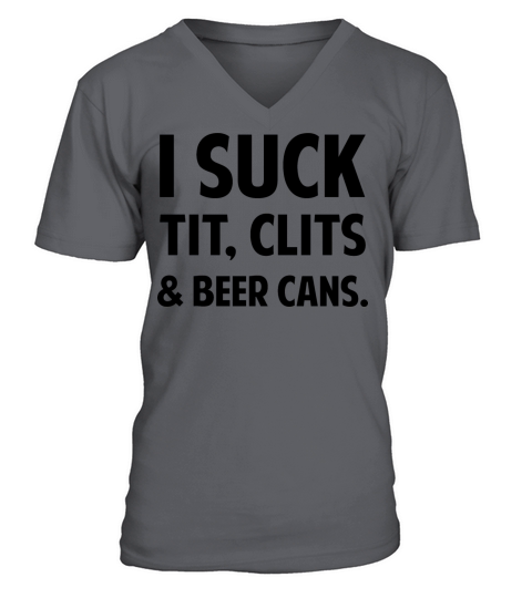 I Suck Tit Clits Beer Cans tees V-Neck T-shirt