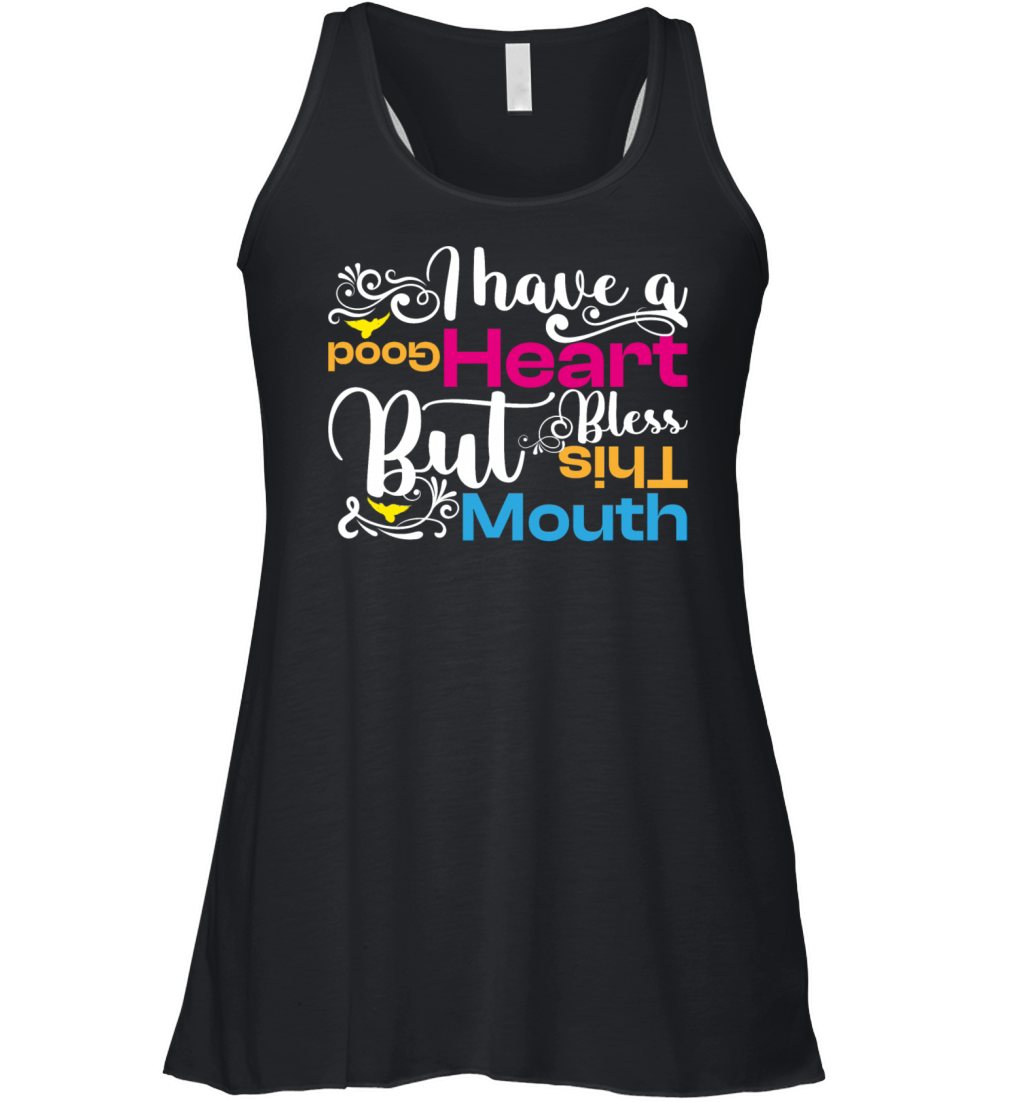 Funny Saying Ive Got A Good Heart But This Mouth Women's Flowy Tank Top