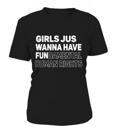 Girls Just Want to Have Fundamental Human Rights F Women's T-Shirt