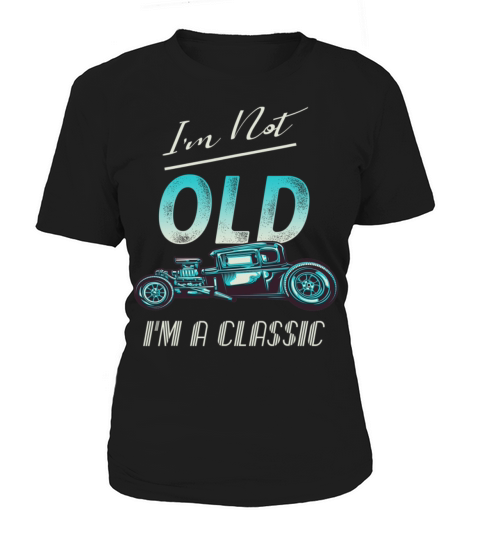 Im Not Old Classic Car Vintage Hot Rod Women's T-Shirt