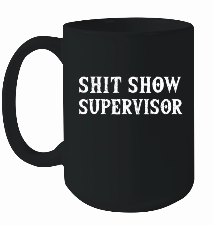 Shit Show Supervisor Funny Mom Boss Manager Teache Ceramic Mug