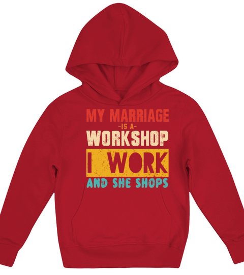 MY MARRIAGE IS A WORKSHOP I WORK AND SHE SHOPS Kids Hoodie