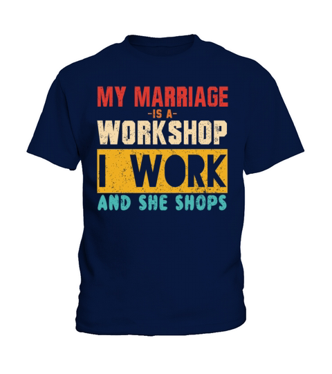 MY MARRIAGE IS A WORKSHOP I WORK AND SHE SHOPS Kids T-Shirt