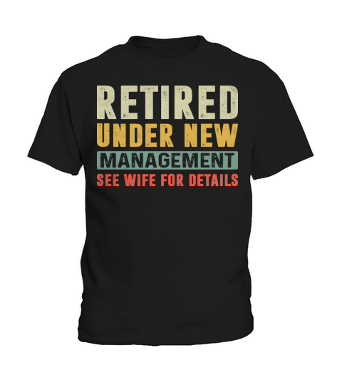 RETIRED UNDER NEW MANAGEMENT SEE WIFE FOR DETAILS Kids T-Shirt