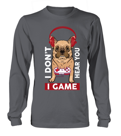 I Don t Here You I Game funny shirt Long sleeved Unisex