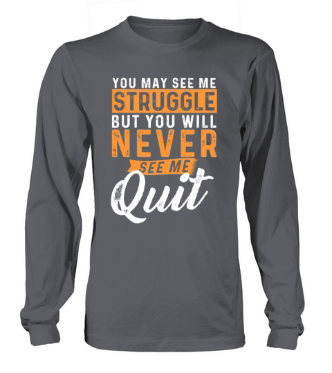 You Will Never See Me Quit - Motivational Quote In Long sleeved Unisex