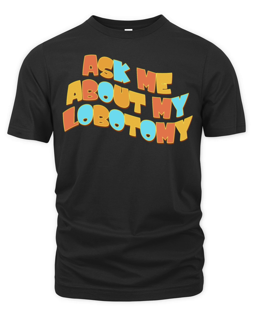 Ask Me About My Lobotomy Organic Unisex T-shirt