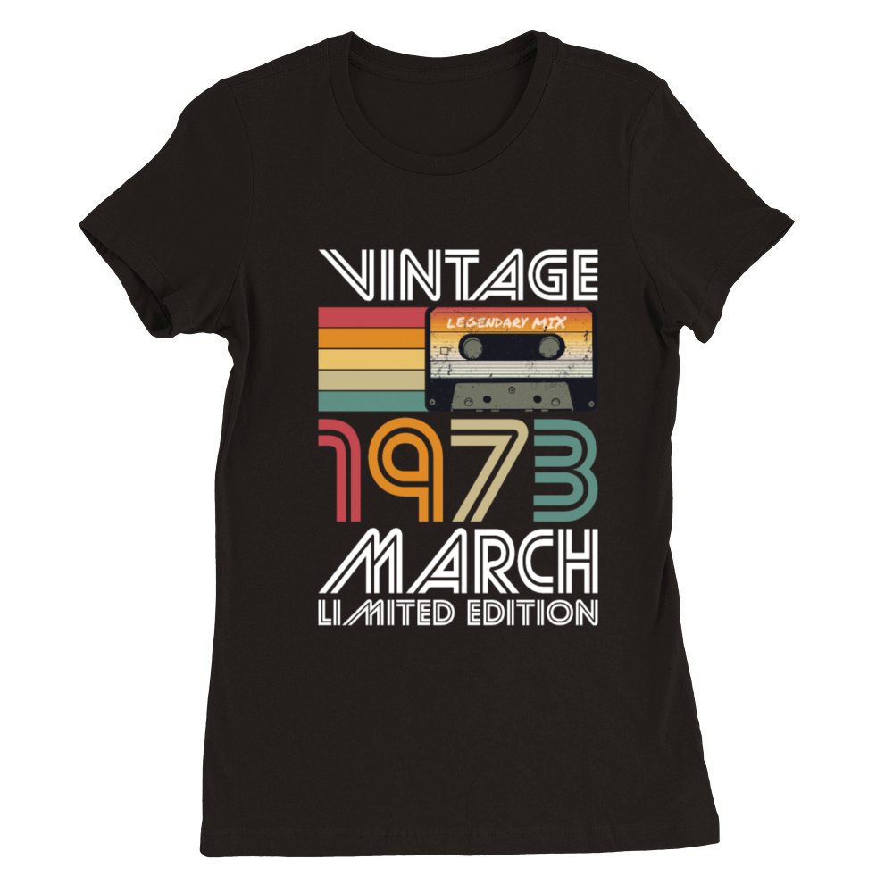 50th birthday march 1973 vintage 1973 Premium Womens Crewneck T-shirt