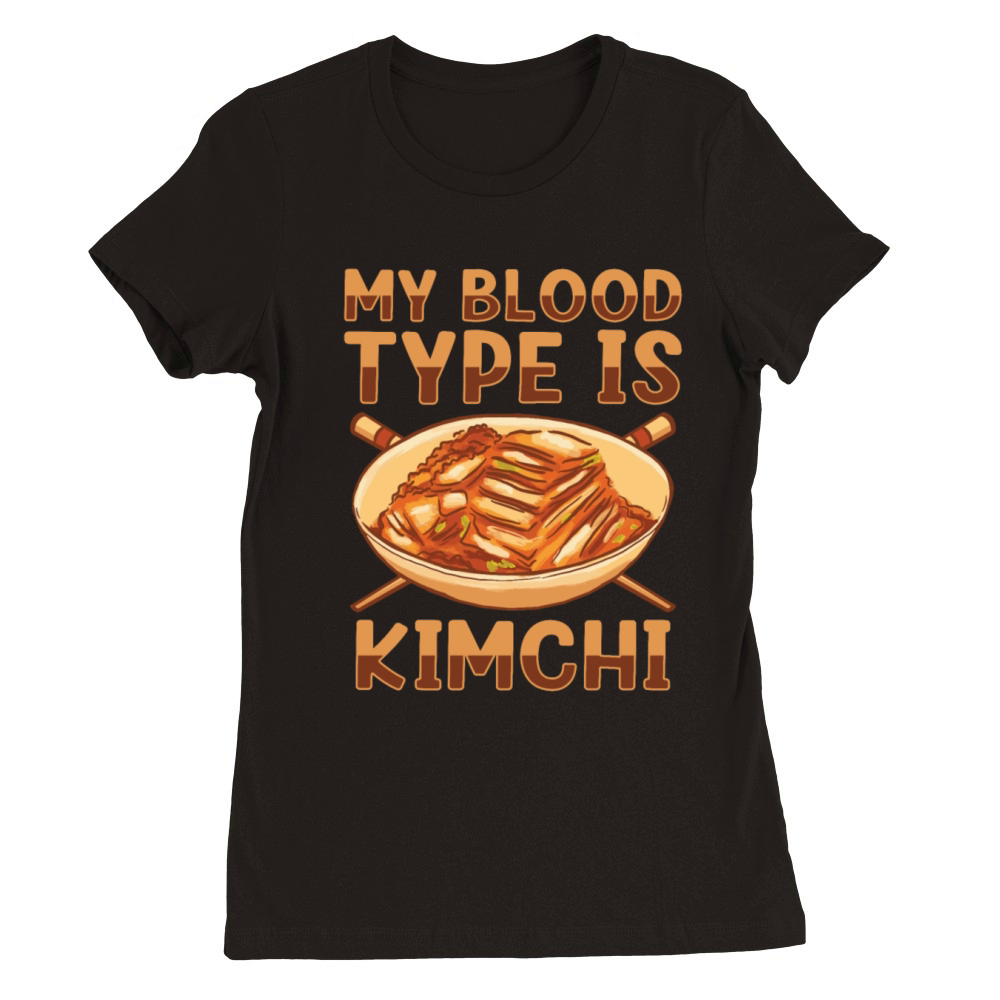 My Blood Type Is Kimchi Lover Korean Food Premium Womens Crewneck T-shirt