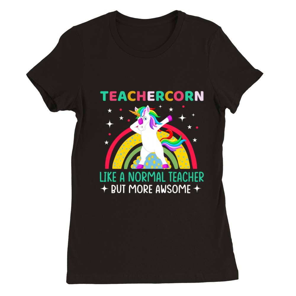 Unicorns Teachercorn Like A Normal Teacher Premium Womens Crewneck T-shirt