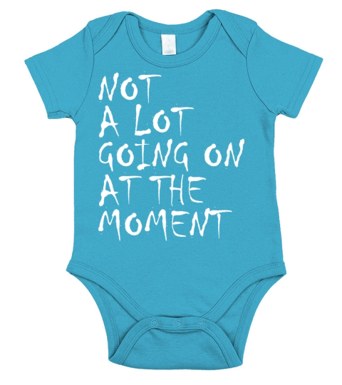 NOT A LOT GOING ON AT THE MOMENT SARCASTIC Short Sleeve Baby One-Piece