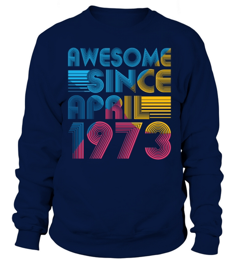 50th birthday vintage april 1973 awesome 1973 Sweatshirt Unisex