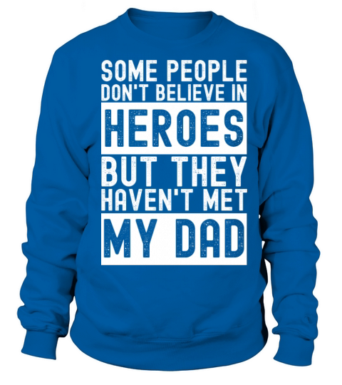 Some People Don’t Believe In Heroes But They Haven Sweatshirt Unisex