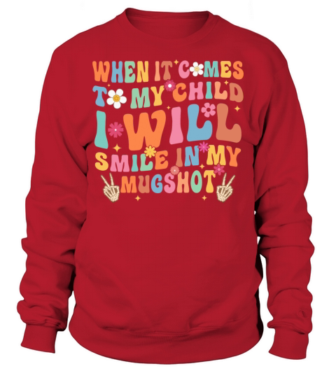 When It Comes To My Child Sweatshirt Unisex