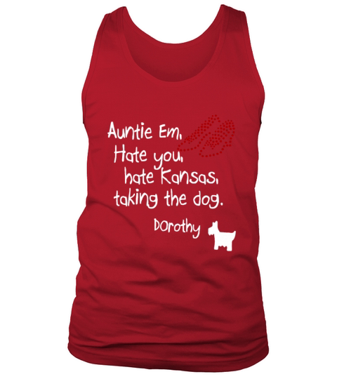 Auntie Em Hate You Hate Kansas Taking The Dog Tank Top Unisex