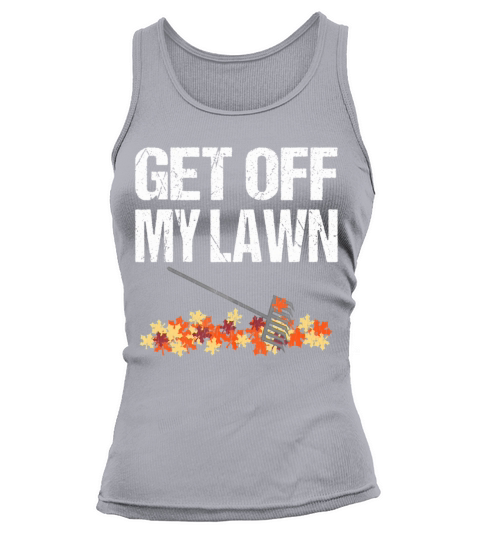 Funny Autumn Leaf Quote - Get Off My Lawn Tank top Woman