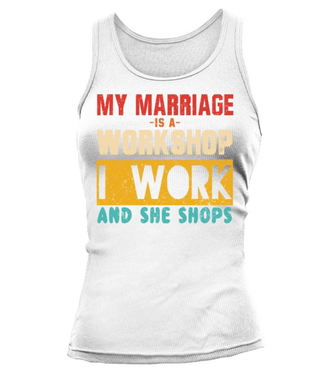 MY MARRIAGE IS A WORKSHOP I WORK AND SHE SHOPS Tank top Woman