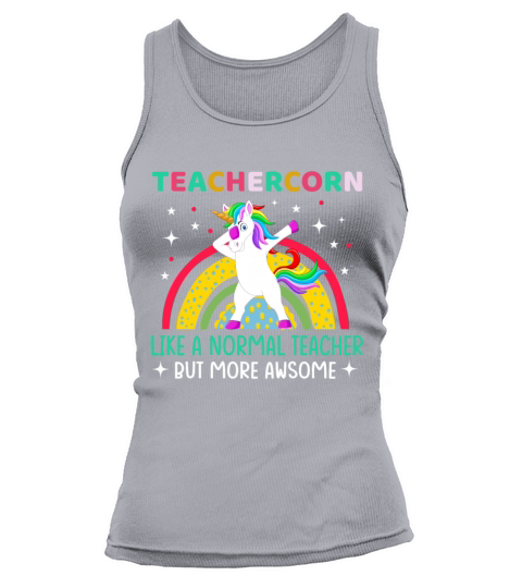 Unicorns Teachercorn Like A Normal Teacher Tank top Woman