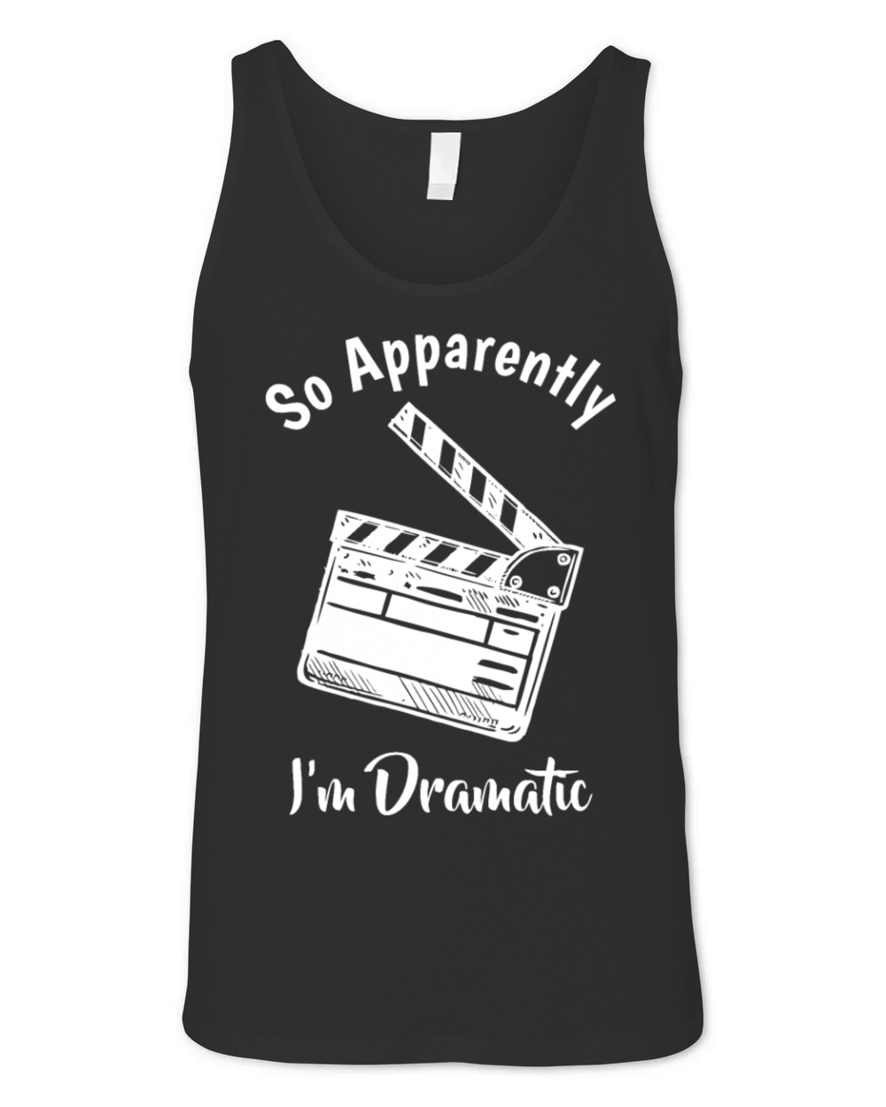 SO APPARENTLY IM DRAMATIC Funny Actor Actress Act Unisex Jersey Tank