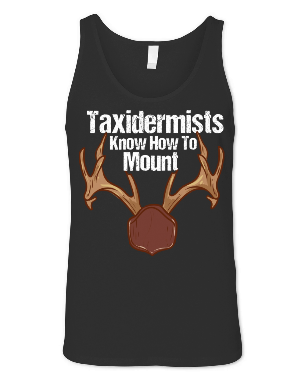 Taxidermy Funny Taxidermy Quotes Unisex Jersey Tank