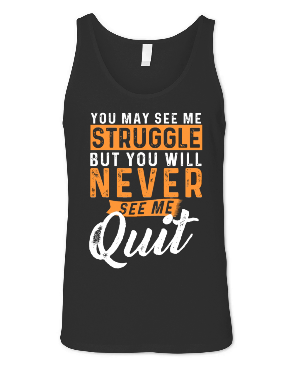 You Will Never See Me Quit - Motivational Quote In Unisex Jersey Tank