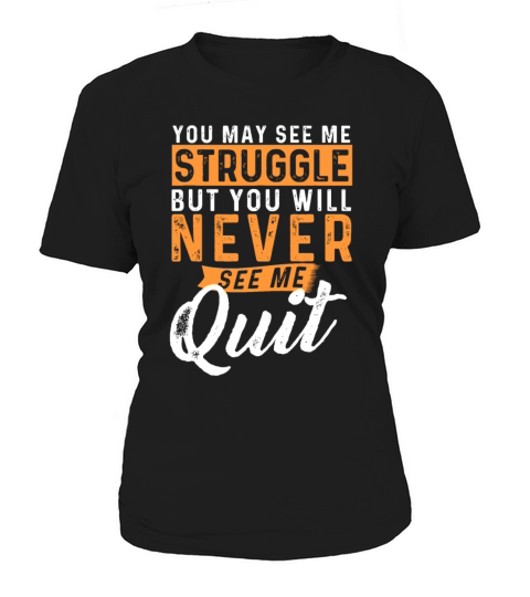 You Will Never See Me Quit - Motivational Quote In Women's T-Shirt