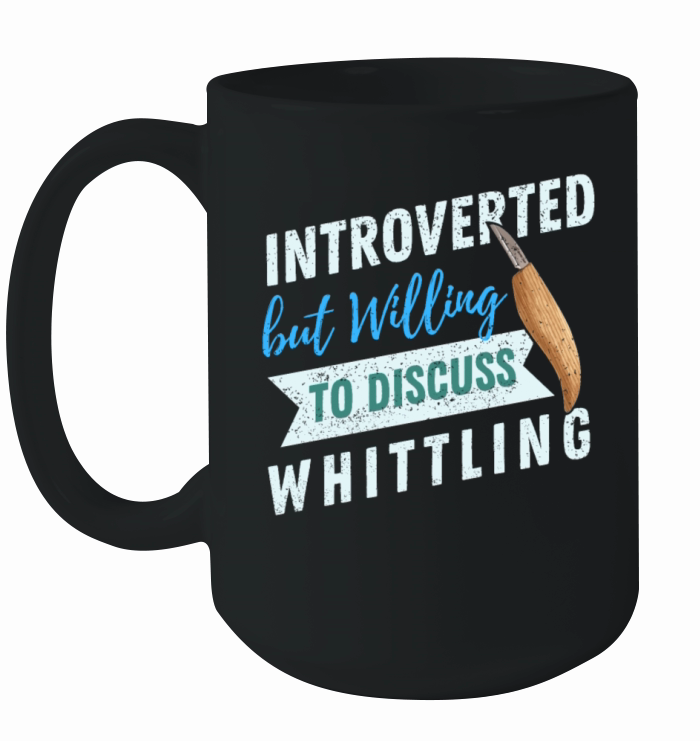 Introverted but willing to discuss Whittling Ceramic Mug