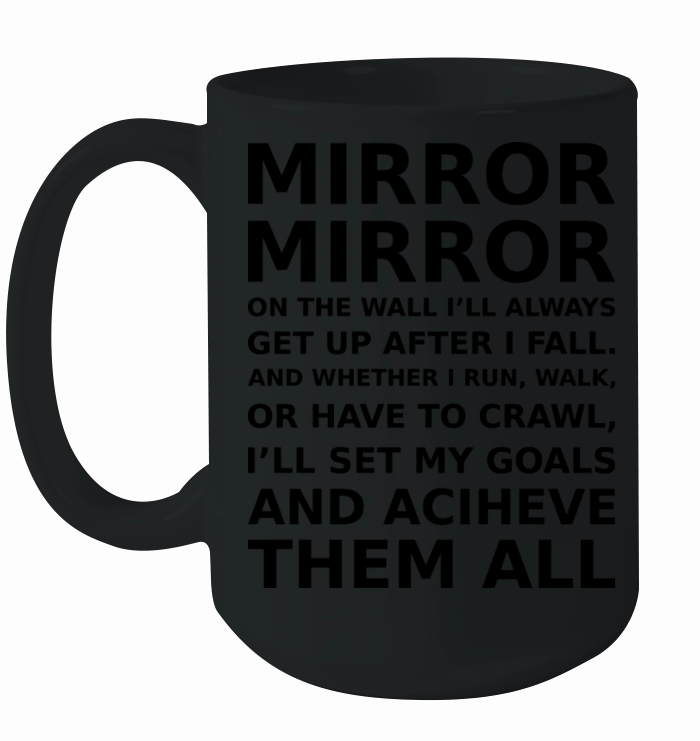 mirror mirror on the wall ill always get up after Ceramic Mug