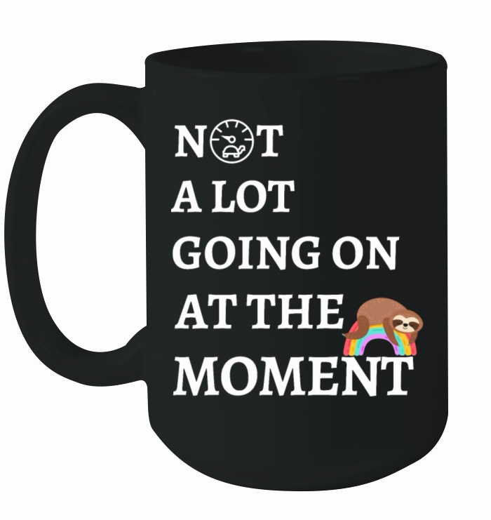 Not A Lot Going On At The Moment Ceramic Mug