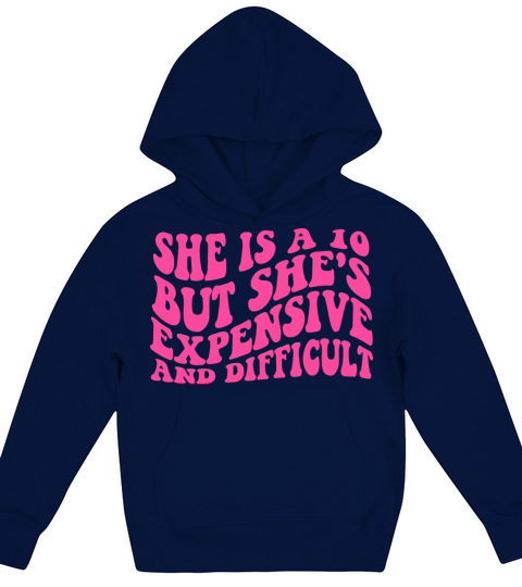 She is a 10 but shes expensive and difficult Kids Hoodie