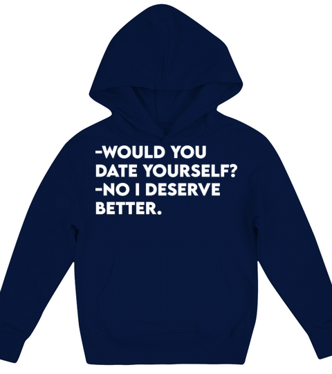 would you date yourself no i deserve better Kids Hoodie