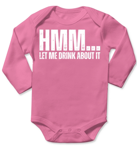 Hmm Let Me Drink About It Funny Drinking Wordplay Long Sleeve Baby One-Piece