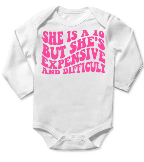 She is a 10 but shes expensive and difficult Long Sleeve Baby One-Piece
