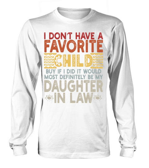 I DON T HAVE A FAVORITE CHILD BUY IF I DID IT WOUL Long sleeved Unisex