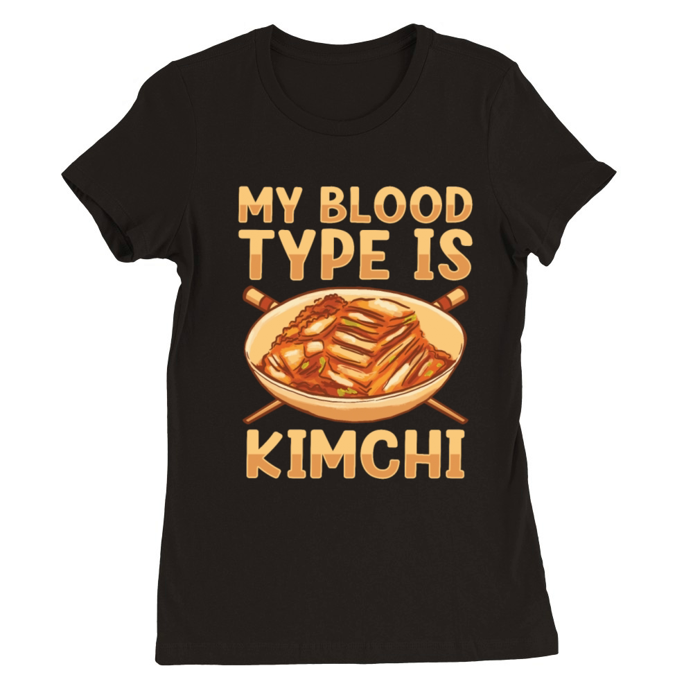 My Blood Type Is Kimchi Lover Korean Food Premium Womens Crewneck T-shirt