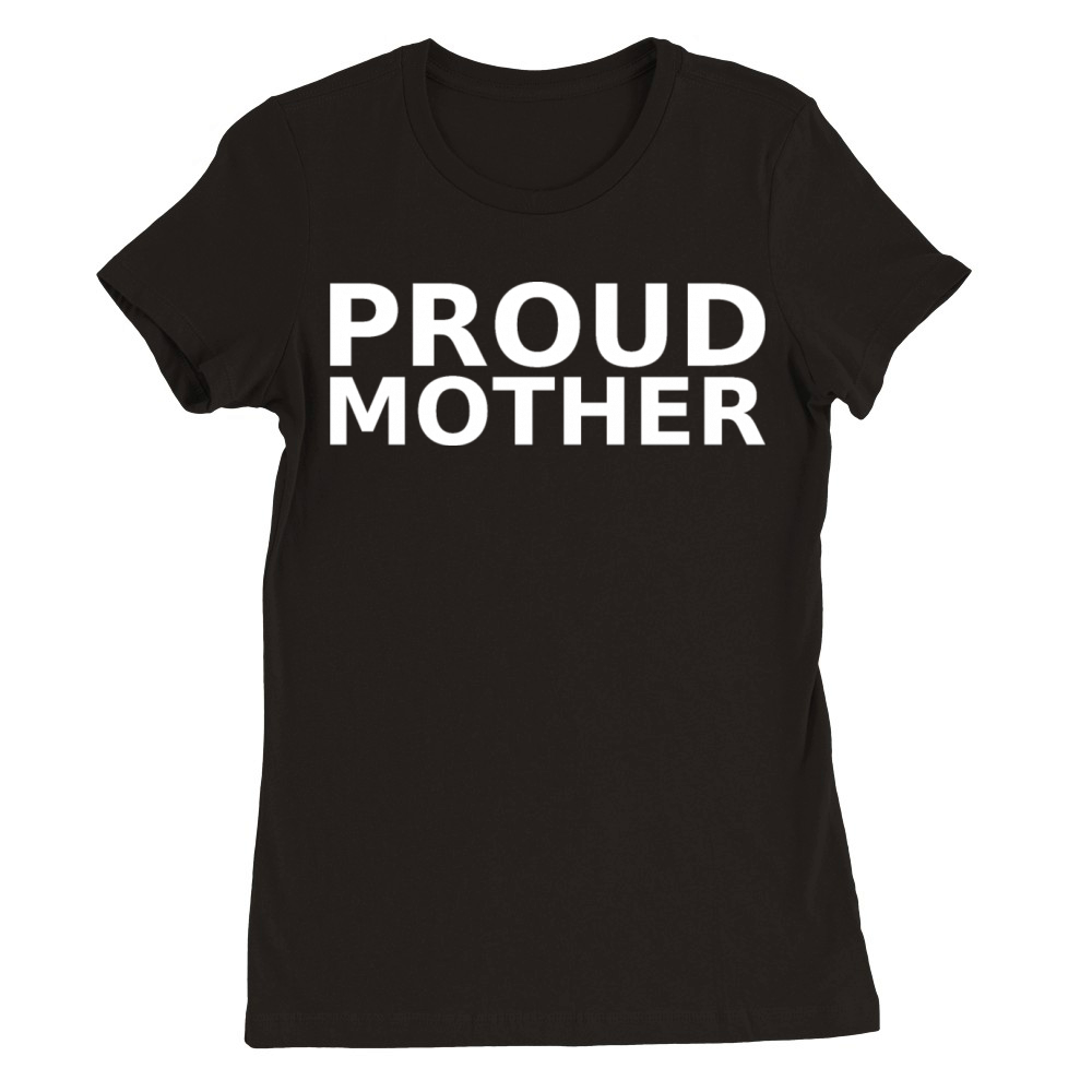 proud mother Premium Womens Crewneck T-shirt