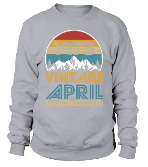 50th birthday april 1973 vintage 1973 Sweatshirt Unisex