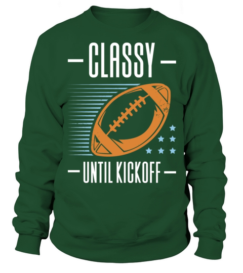 Classy Until Kickoff Football Sweatshirt Unisex